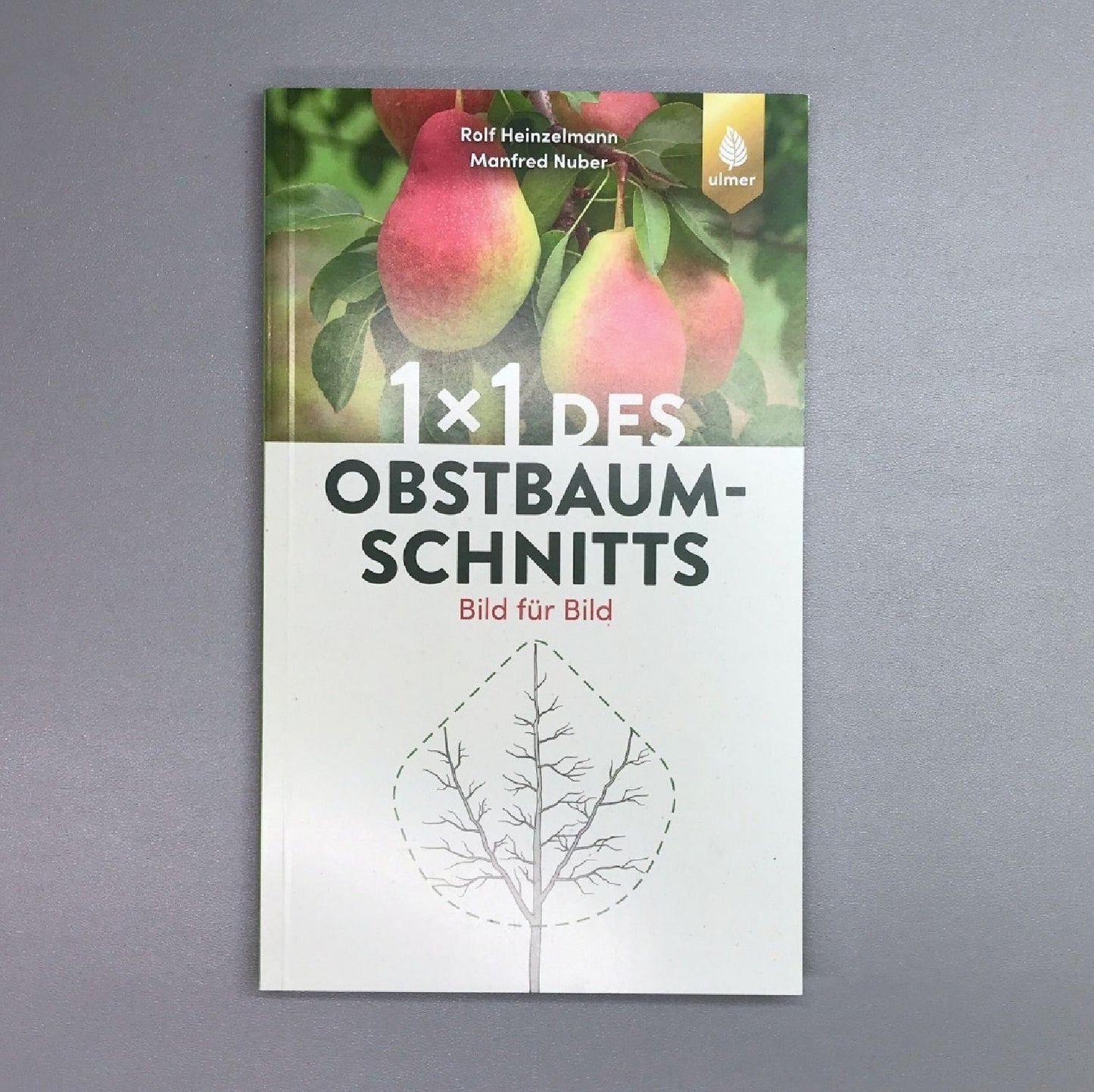 1 x 1 des Obstbaumschnitts Rolf Heinzelmann, Manfred Nuber