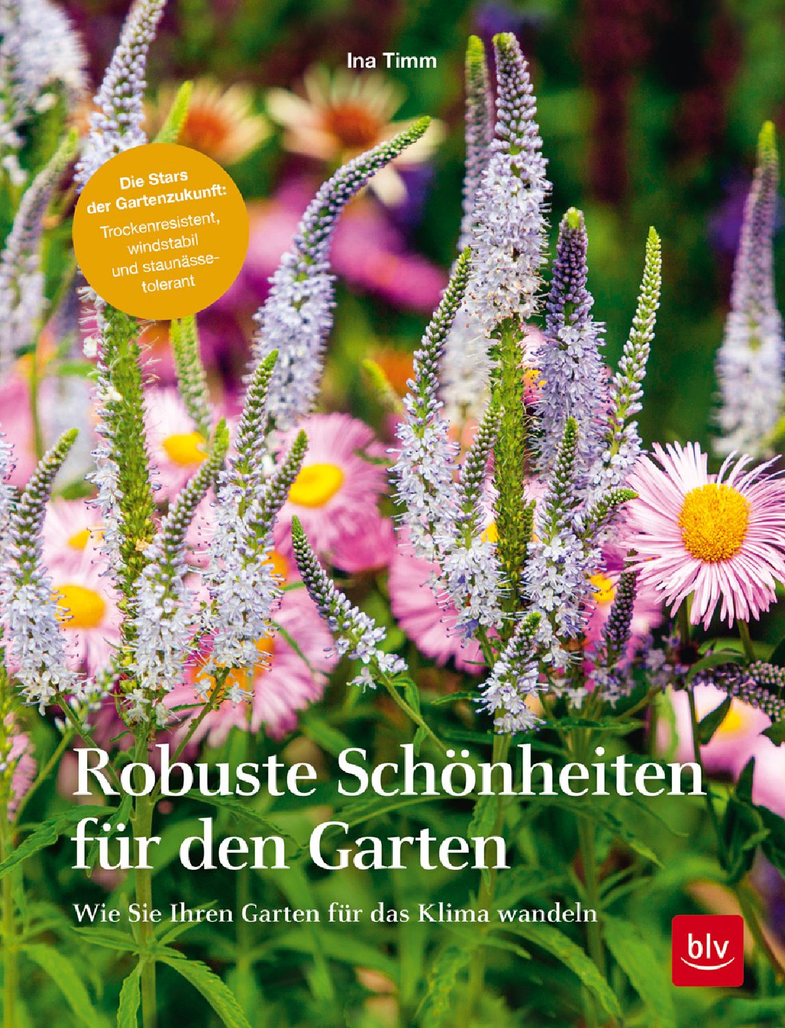 Robuste Schönheiten für den Garten Ina Timm