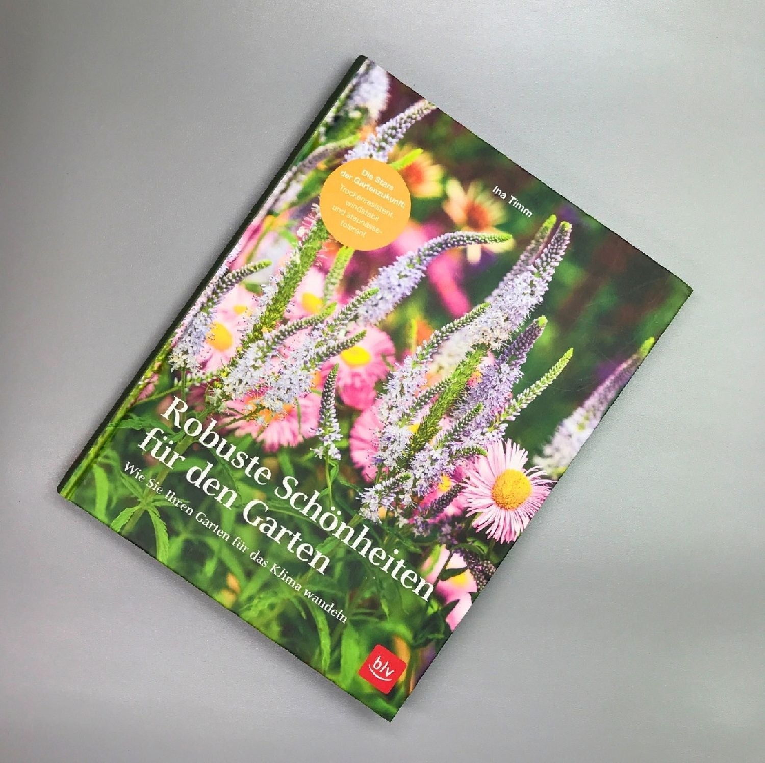 Robuste Schönheiten für den Garten Ina Timm