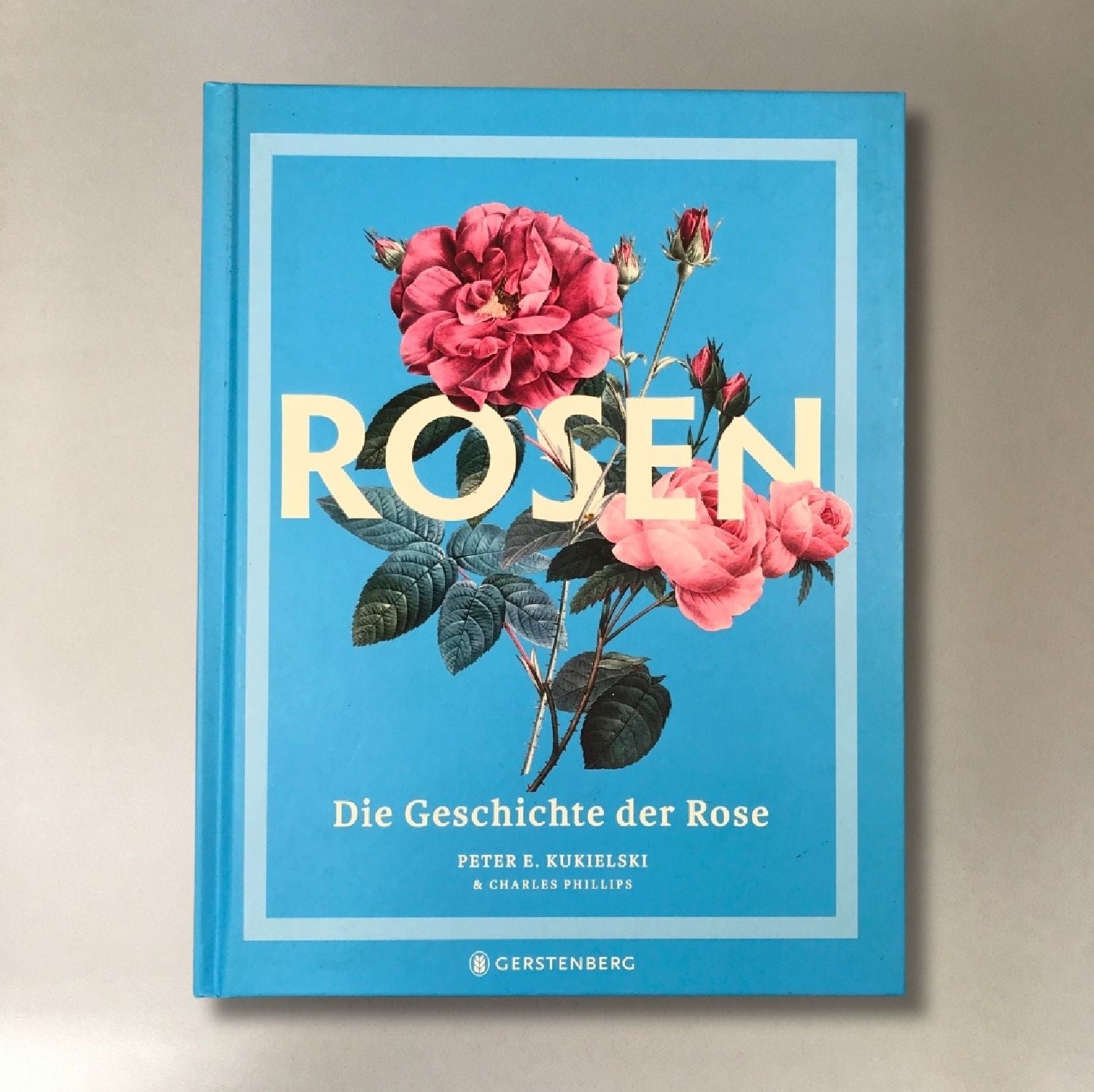 Die Geschichte der Rose Peter E. Kukielski