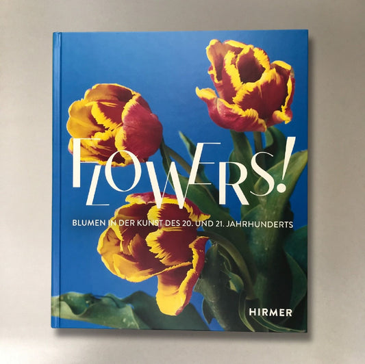 FLOWERS! Blumen in der Kunst des 20. Jahrhunderts