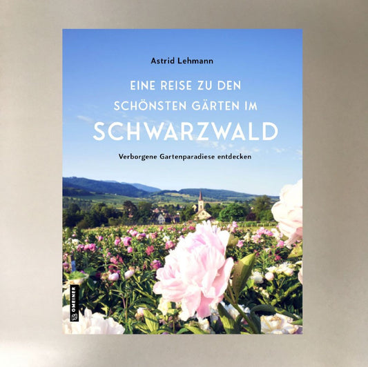 Eine Reise zu den schönsten Gärten im Schwarzwald - Astrid Lehmann