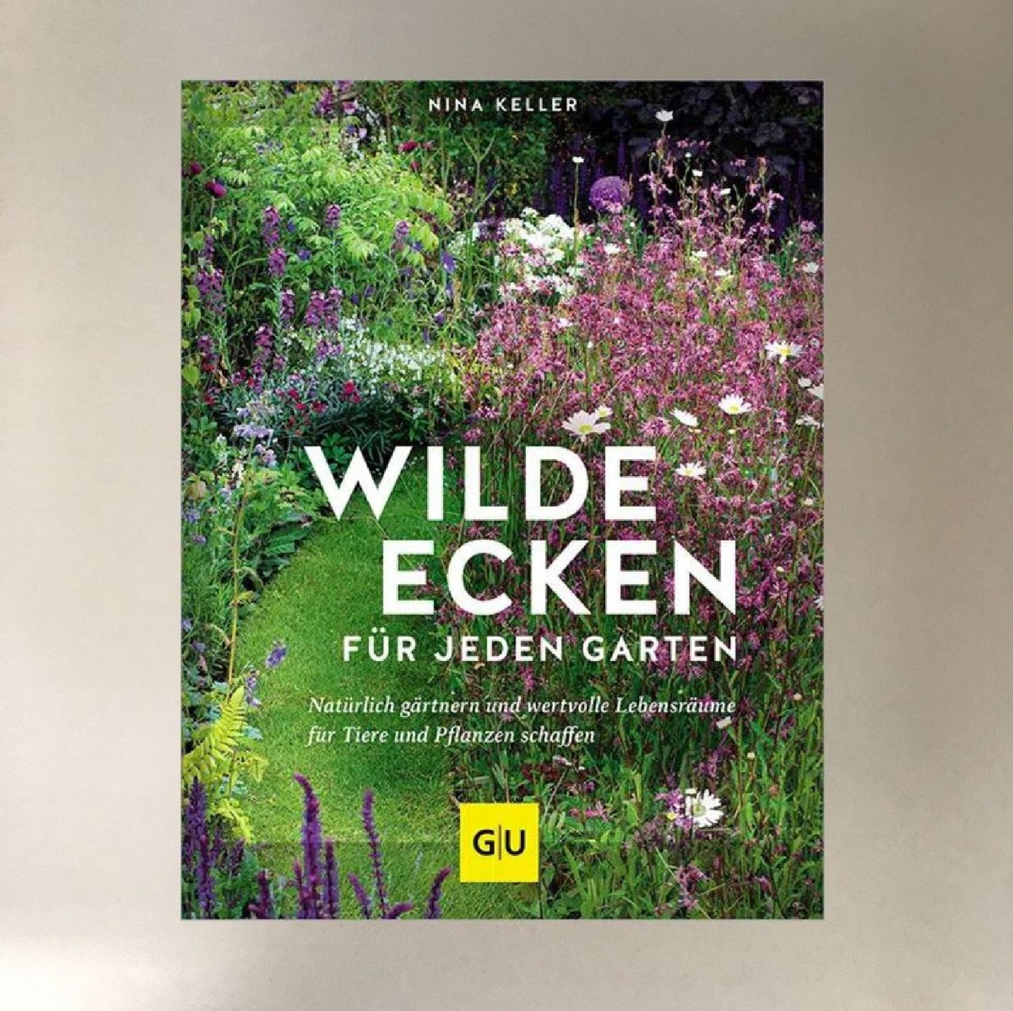 Wilde Ecken für jeden Garten Nina Keller