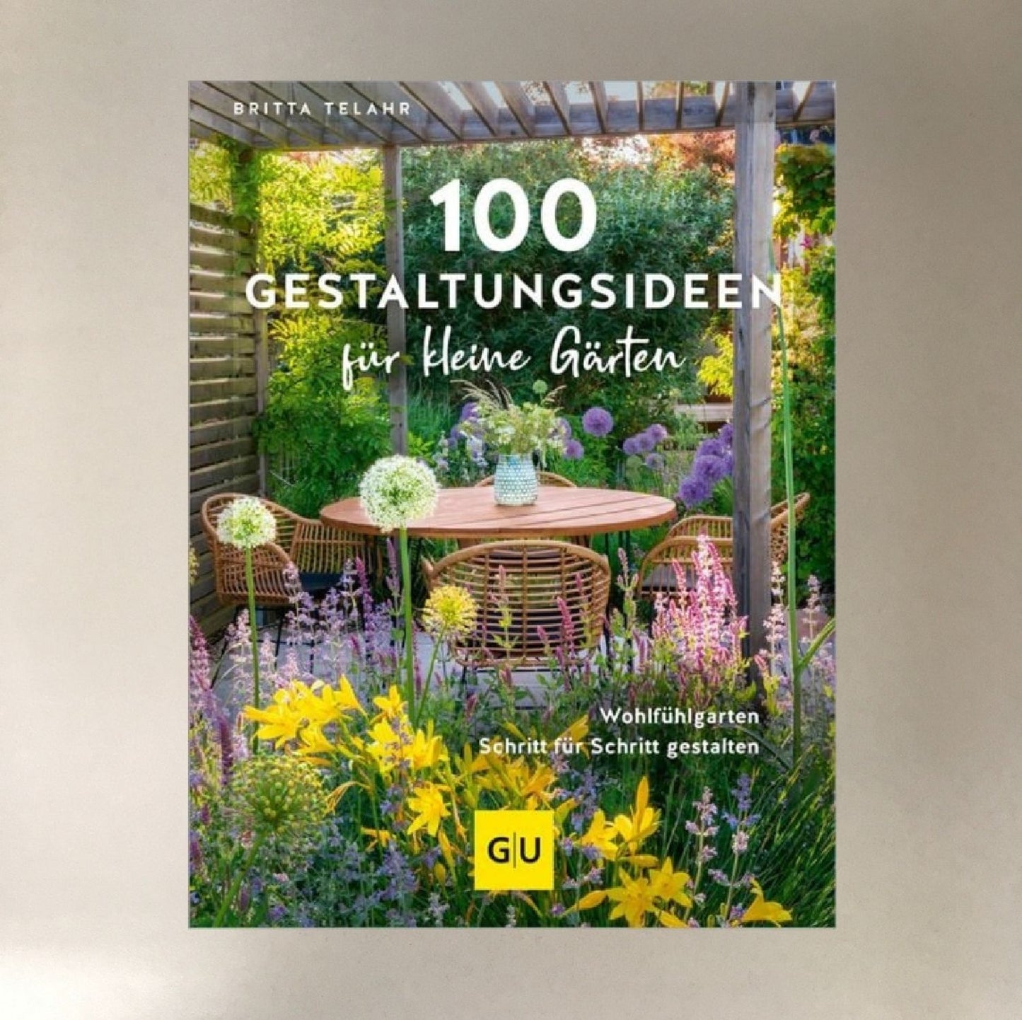 100 Gestaltungsideen für kleine Gärten Britta Telahr