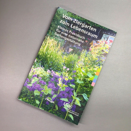 Vom Ziergarten zum Lebensraum Kleines Praxisbuch für eine naturnahe