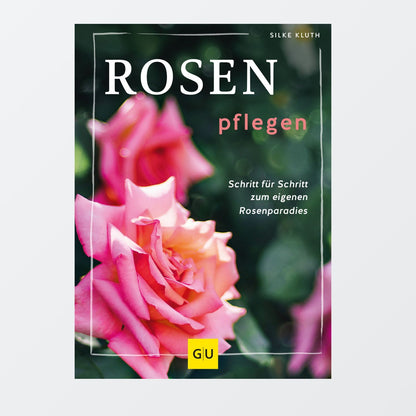 Rosen pflegen (Neuauflage) Silke Kluth